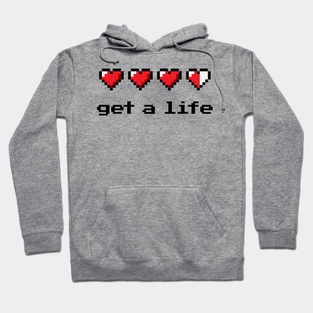 Get a life Hoodie by designedbygeeks